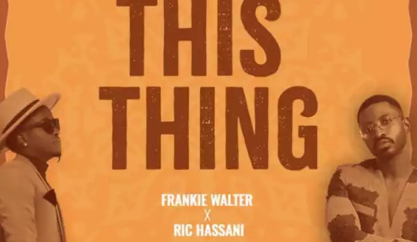 Frankie Walter - This Thing ft. Ric Hassani